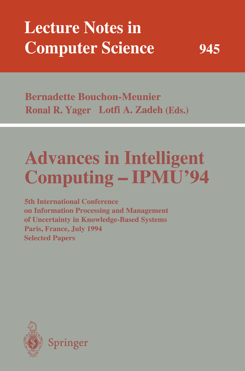 Titlebook: Advances in Intelligent Computing - IPMU ‘94; 5th International Co Bernadette Bouchon-Meunier,Ronald R. Yager,Lotfi A Conference proceeding Titlebook: Advances in Intelligent Computing - IPMU ‘94; 5th International Co Bernadette Bouchon-Meunier,Ronald R. Yager,Lotfi A Conference proceeding