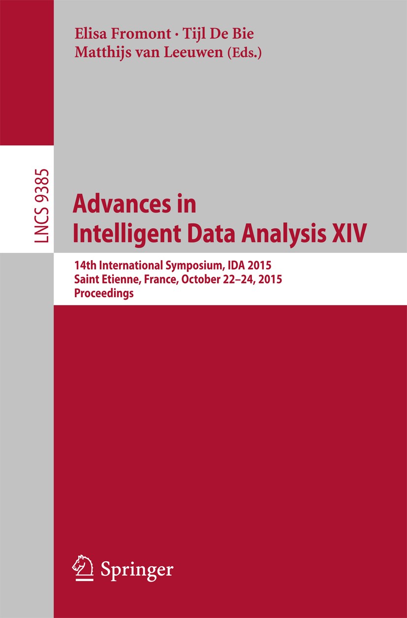 Titlebook: Advances in Intelligent Data Analysis XIV; 14th International S Elisa Fromont,Tijl De Bie,Matthijs van Leeuwen Conference proceedings 2015 Titlebook: Advances in Intelligent Data Analysis XIV; 14th International S Elisa Fromont,Tijl De Bie,Matthijs van Leeuwen Conference proceedings 2015