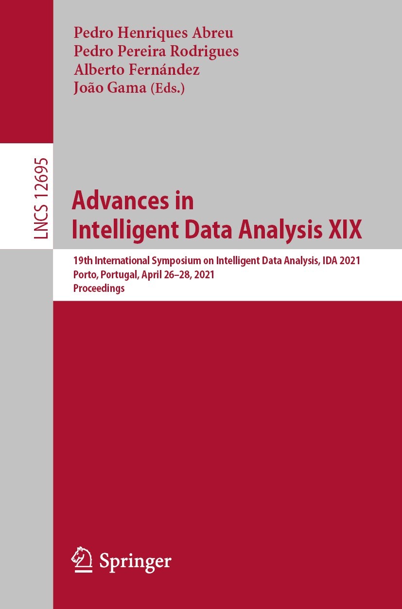 Titlebook: Advances in Intelligent Data Analysis XIX; 19th International S Pedro Henriques Abreu,Pedro Pereira Rodrigues,João Conference proceedings 2 Titlebook: Advances in Intelligent Data Analysis XIX; 19th International S Pedro Henriques Abreu,Pedro Pereira Rodrigues,João Conference proceedings 2