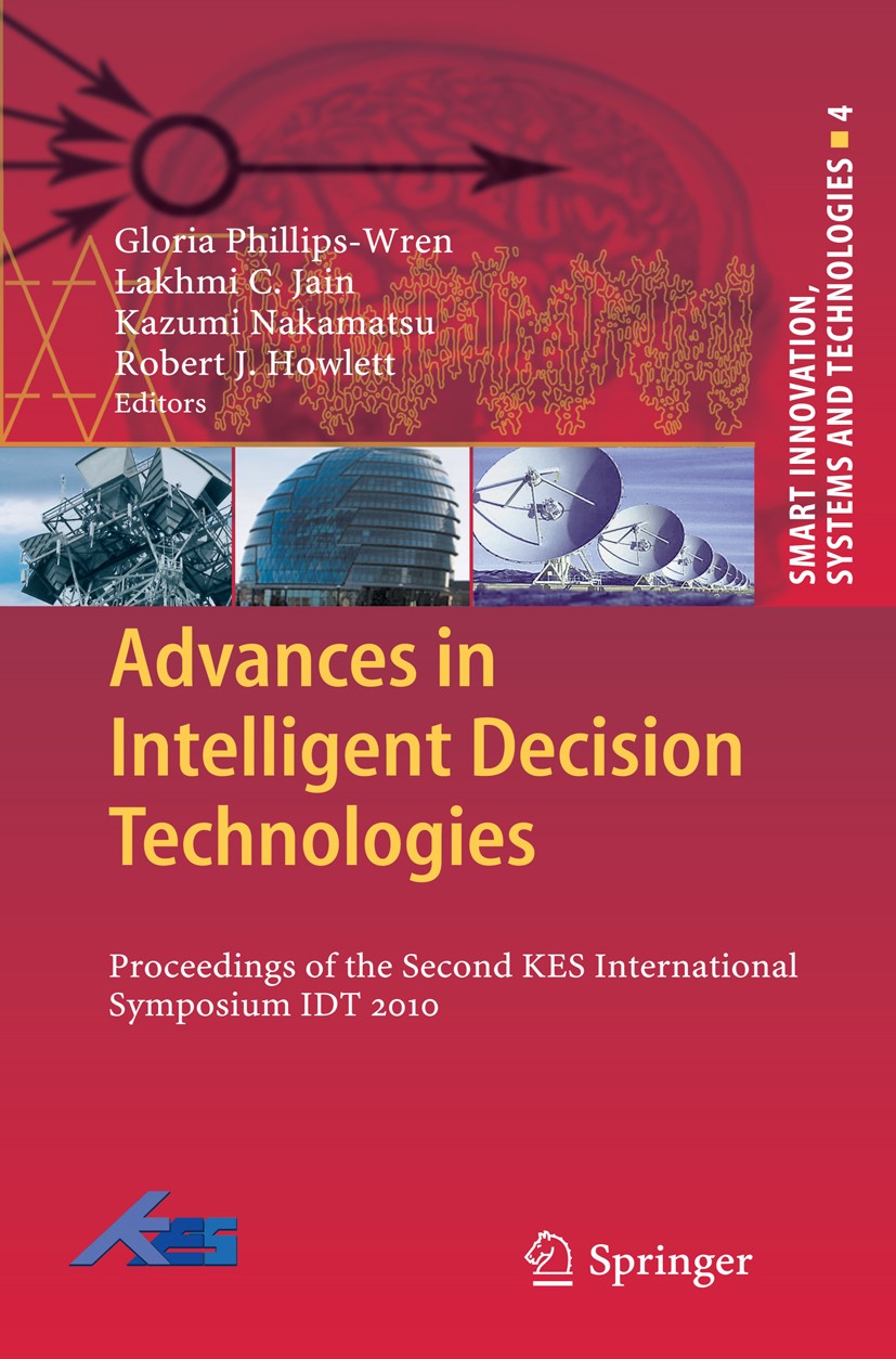 Titlebook: Advances in Intelligent Decision Technologies; Proceedings of the S Gloria Phillips-Wren,Lakhmi C. Jain,Robert J. Howl Conference proceedin Titlebook: Advances in Intelligent Decision Technologies; Proceedings of the S Gloria Phillips-Wren,Lakhmi C. Jain,Robert J. Howl Conference proceedin