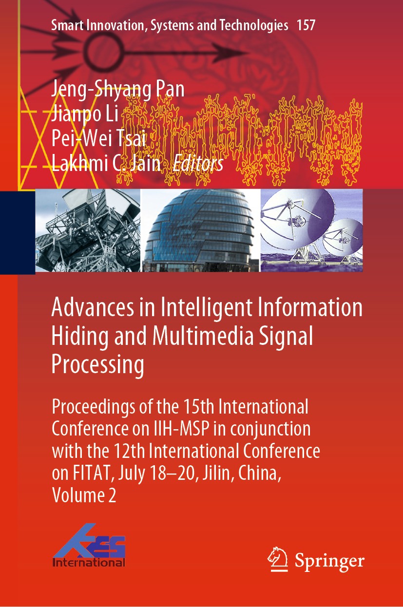 Titlebook: Advances in Intelligent Information Hiding and Multimedia Signal Processing; Proceedings of the 1 Jeng-Shyang Pan,Jianpo Li,Lakhmi C. Jain Titlebook: Advances in Intelligent Information Hiding and Multimedia Signal Processing; Proceedings of the 1 Jeng-Shyang Pan,Jianpo Li,Lakhmi C. Jain