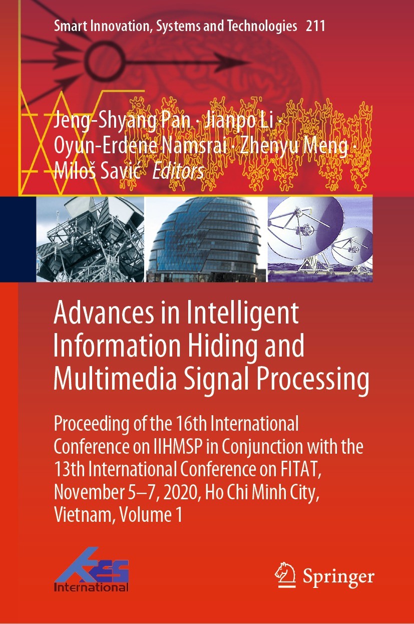 Titlebook: Advances in Intelligent Information Hiding and Multimedia Signal Processing; Proceeding of the 16 Jeng-Shyang Pan,Jianpo Li,Miloš Savić Con Titlebook: Advances in Intelligent Information Hiding and Multimedia Signal Processing; Proceeding of the 16 Jeng-Shyang Pan,Jianpo Li,Miloš Savić Con