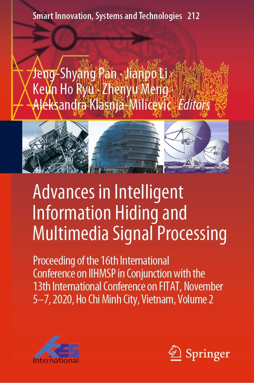 Titlebook: Advances in Intelligent Information Hiding and Multimedia Signal Processing; Proceeding of the 16 Jeng-Shyang Pan,Jianpo Li,Aleksandra Klas Titlebook: Advances in Intelligent Information Hiding and Multimedia Signal Processing; Proceeding of the 16 Jeng-Shyang Pan,Jianpo Li,Aleksandra Klas