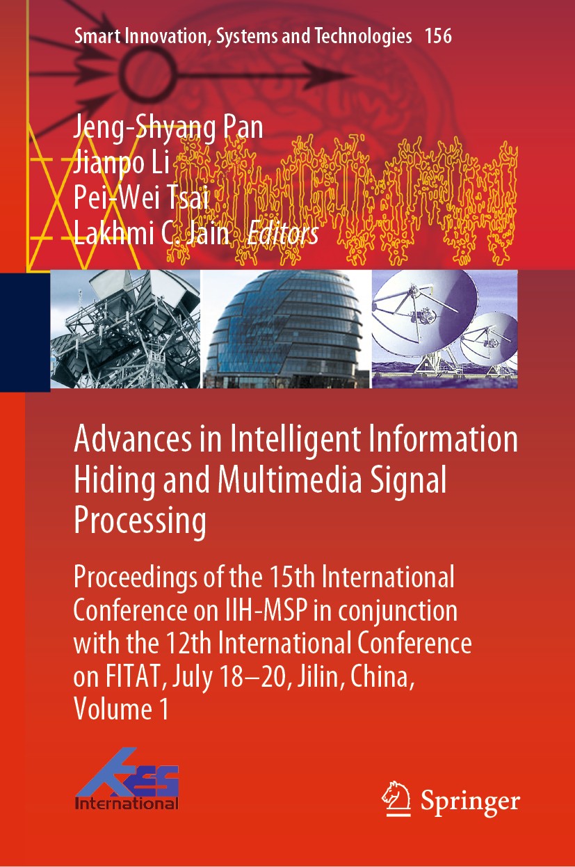Titlebook: Advances in Intelligent Information Hiding and Multimedia Signal Processing; Proceedings of the 1 Jeng-Shyang Pan,Jianpo Li,Lakhmi C. Jain Titlebook: Advances in Intelligent Information Hiding and Multimedia Signal Processing; Proceedings of the 1 Jeng-Shyang Pan,Jianpo Li,Lakhmi C. Jain