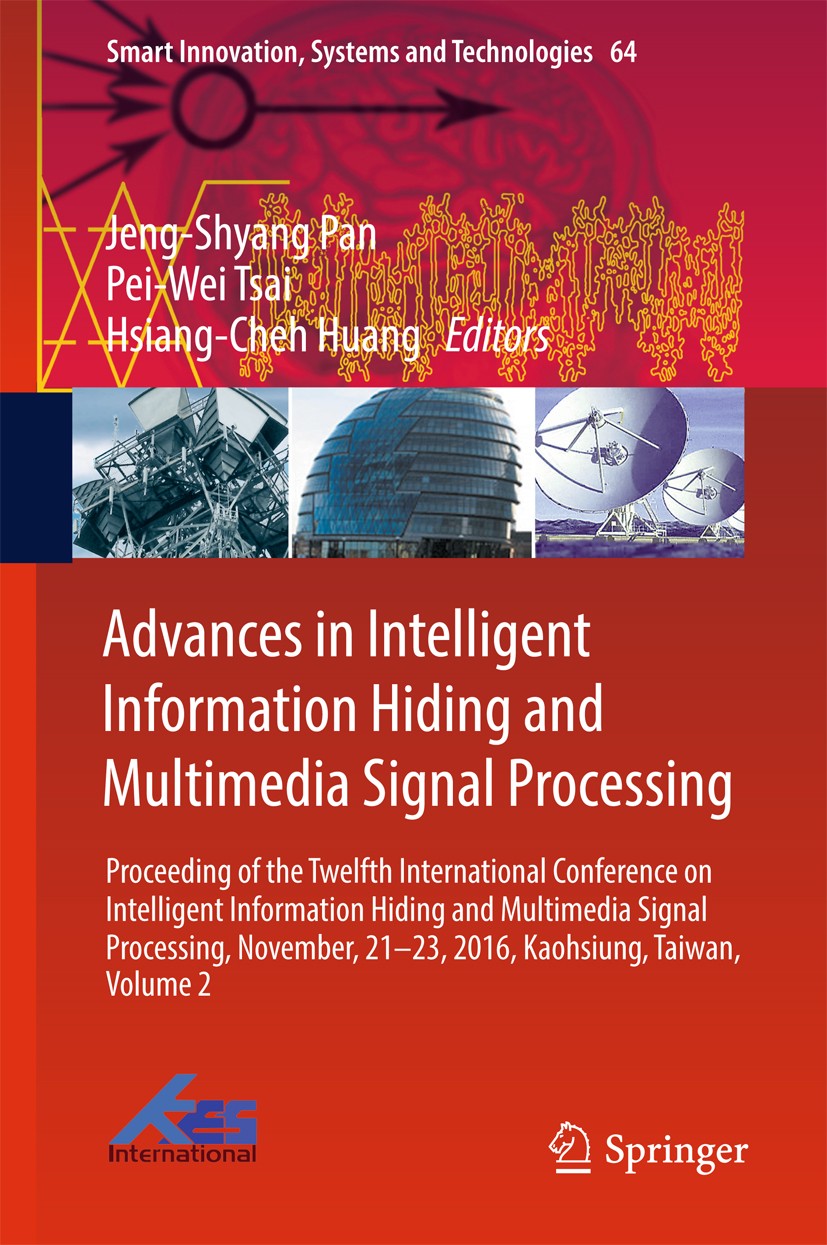 Titlebook: Advances in Intelligent Information Hiding and Multimedia Signal Processing; Proceeding of the Tw Jeng-Shyang Pan,Pei-Wei Tsai,Hsiang-Cheh Titlebook: Advances in Intelligent Information Hiding and Multimedia Signal Processing; Proceeding of the Tw Jeng-Shyang Pan,Pei-Wei Tsai,Hsiang-Cheh
