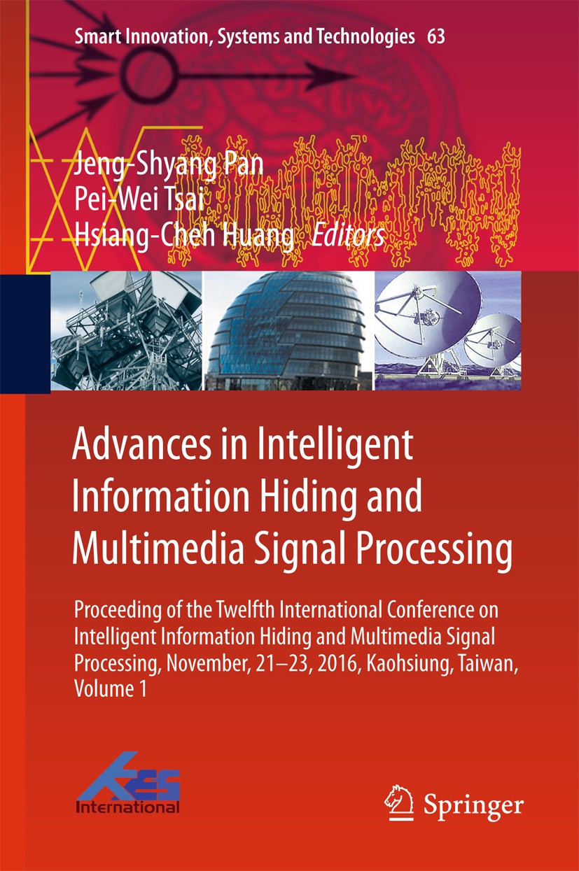 Titlebook: Advances in Intelligent Information Hiding and Multimedia Signal Processing; Proceeding of the Tw Jeng-Shyang Pan,Pei-Wei Tsai,Hsiang-Cheh Titlebook: Advances in Intelligent Information Hiding and Multimedia Signal Processing; Proceeding of the Tw Jeng-Shyang Pan,Pei-Wei Tsai,Hsiang-Cheh