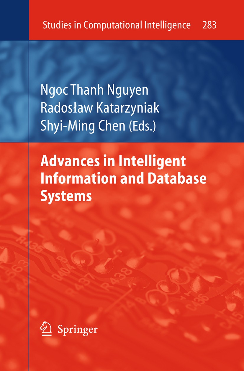 Titlebook: Advances in Intelligent Information and Database Systems; Ngoc Thanh Nguyen,Radosław Katarzyniak,Shyi-Ming C Book 20101st edition Springer Titlebook: Advances in Intelligent Information and Database Systems; Ngoc Thanh Nguyen,Radosław Katarzyniak,Shyi-Ming C Book 20101st edition Springer