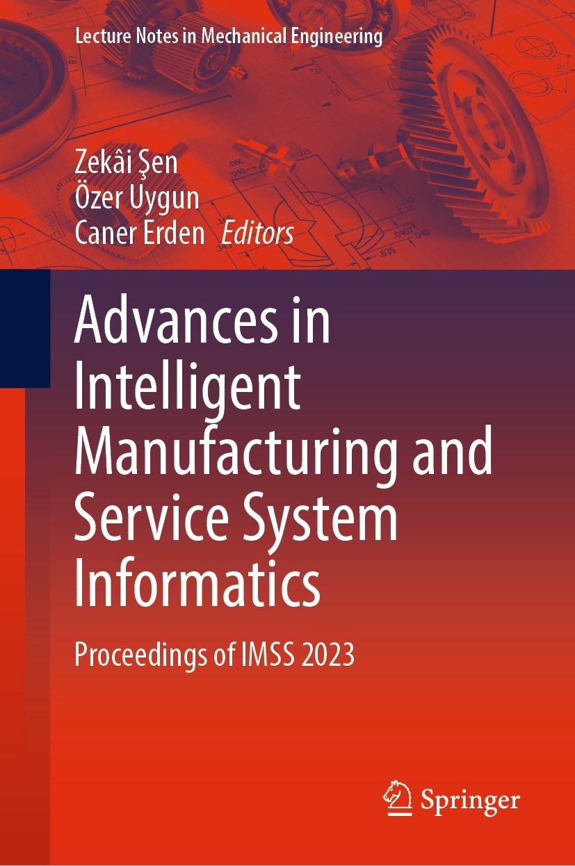Titlebook: Advances in Intelligent Manufacturing and Service System Informatics; Proceedings of IMSS Zekâi Şen,Özer Uygun,Caner Erden Conference proc Titlebook: Advances in Intelligent Manufacturing and Service System Informatics; Proceedings of IMSS Zekâi Şen,Özer Uygun,Caner Erden Conference proc