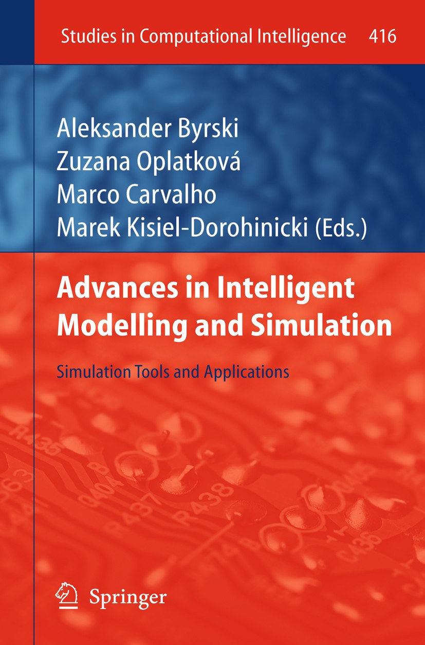 Titlebook: Advances in Intelligent Modelling and Simulation; Simulation Tools and Aleksander Byrski,Zuzana Oplatková,Marek Kisiel-Do Book 2012 Springe Titlebook: Advances in Intelligent Modelling and Simulation; Simulation Tools and Aleksander Byrski,Zuzana Oplatková,Marek Kisiel-Do Book 2012 Springe