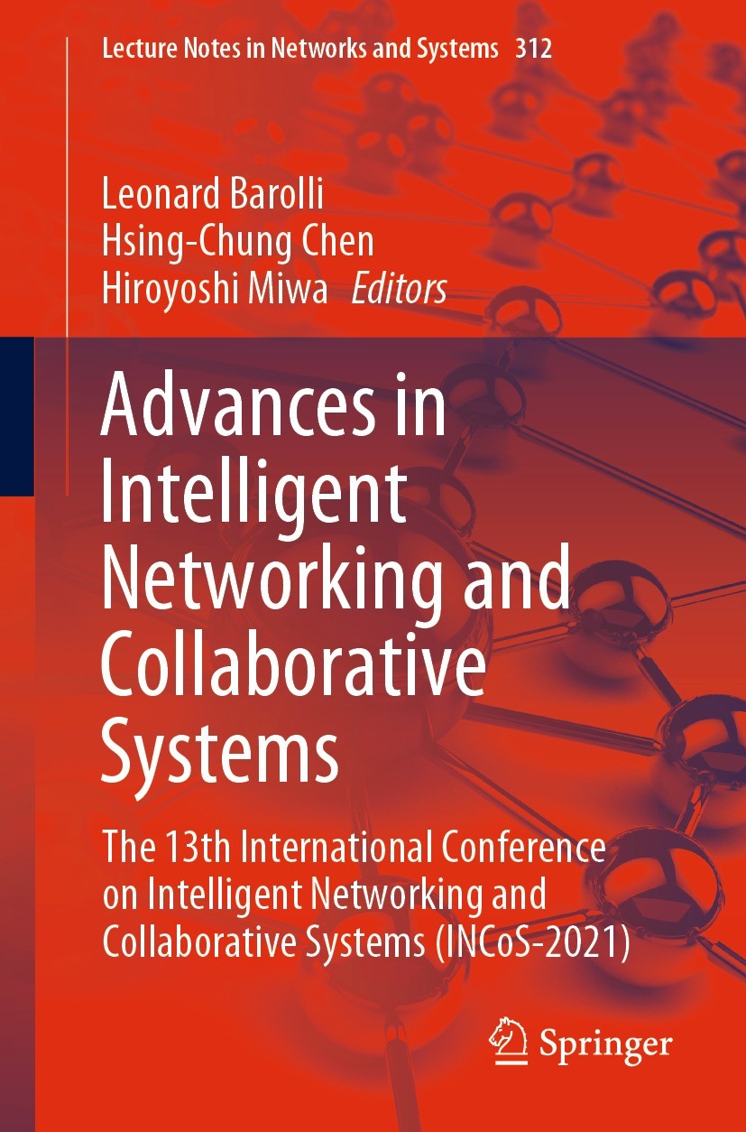 Titlebook: Advances in Intelligent Networking and Collaborative Systems; The 13th Internation Leonard Barolli,Hsing-Chung Chen,Hiroyoshi Miwa Conferen Titlebook: Advances in Intelligent Networking and Collaborative Systems; The 13th Internation Leonard Barolli,Hsing-Chung Chen,Hiroyoshi Miwa Conferen