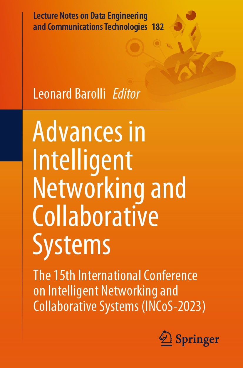Titlebook: Advances in Intelligent Networking and Collaborative Systems; The 15th Internation Leonard Barolli Conference proceedings 2023 The Editor(s Titlebook: Advances in Intelligent Networking and Collaborative Systems; The 15th Internation Leonard Barolli Conference proceedings 2023 The Editor(s
