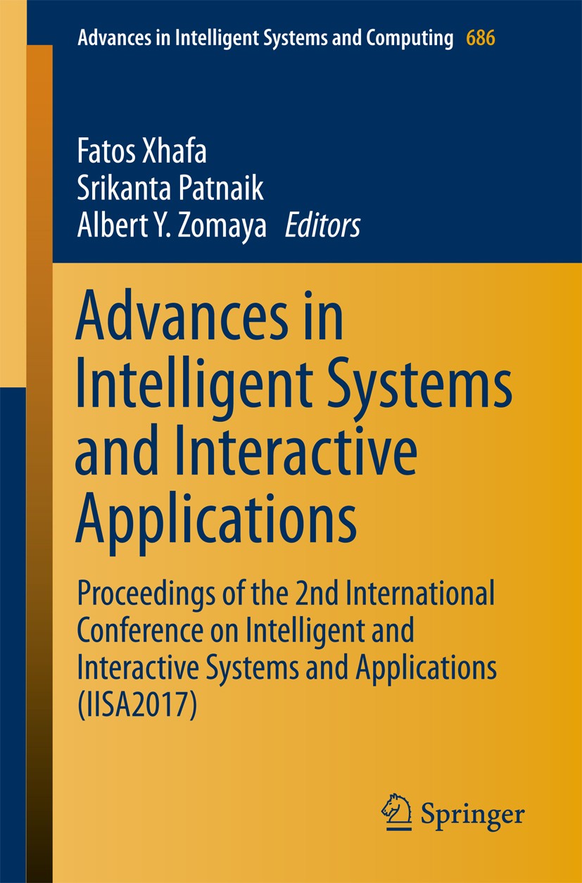 Titlebook: Advances in Intelligent Systems and Interactive Applications; Proceedings of the 2 Fatos Xhafa,Srikanta Patnaik,Albert Y. Zomaya Conference Titlebook: Advances in Intelligent Systems and Interactive Applications; Proceedings of the 2 Fatos Xhafa,Srikanta Patnaik,Albert Y. Zomaya Conference