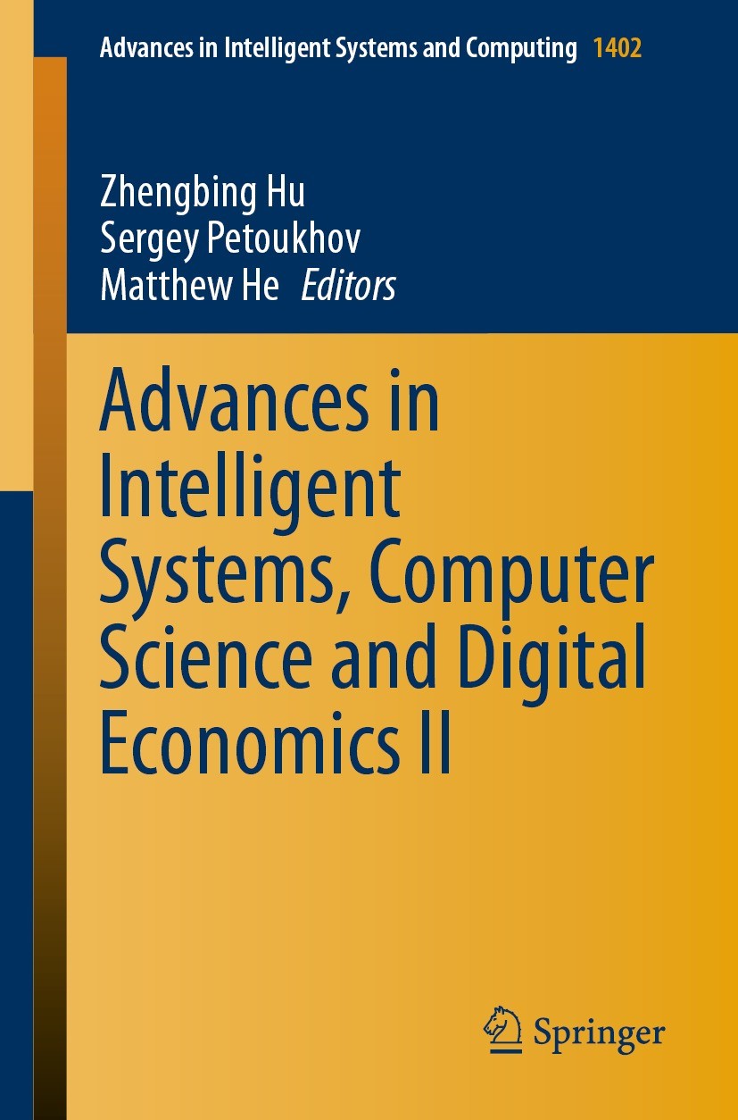 Titlebook: Advances in Intelligent Systems, Computer Science and Digital Economics II; Zhengbing Hu,Sergey Petoukhov,Matthew He Conference proceeding Titlebook: Advances in Intelligent Systems, Computer Science and Digital Economics II; Zhengbing Hu,Sergey Petoukhov,Matthew He Conference proceeding