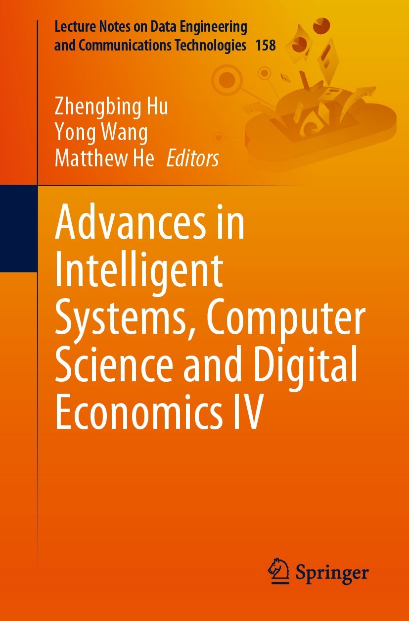 Titlebook: Advances in Intelligent Systems, Computer Science and Digital Economics IV; Zhengbing Hu,Yong Wang,Matthew He Conference proceedings 2023 Titlebook: Advances in Intelligent Systems, Computer Science and Digital Economics IV; Zhengbing Hu,Yong Wang,Matthew He Conference proceedings 2023