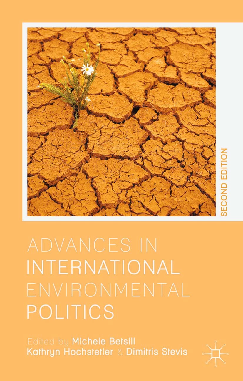 Titlebook: Advances in International Environmental Politics; Michele M. Betsill (Professor),Kathryn Hochstetler Book 2014Latest edition Palgrave Macm Titlebook: Advances in International Environmental Politics; Michele M. Betsill (Professor),Kathryn Hochstetler Book 2014Latest edition Palgrave Macm