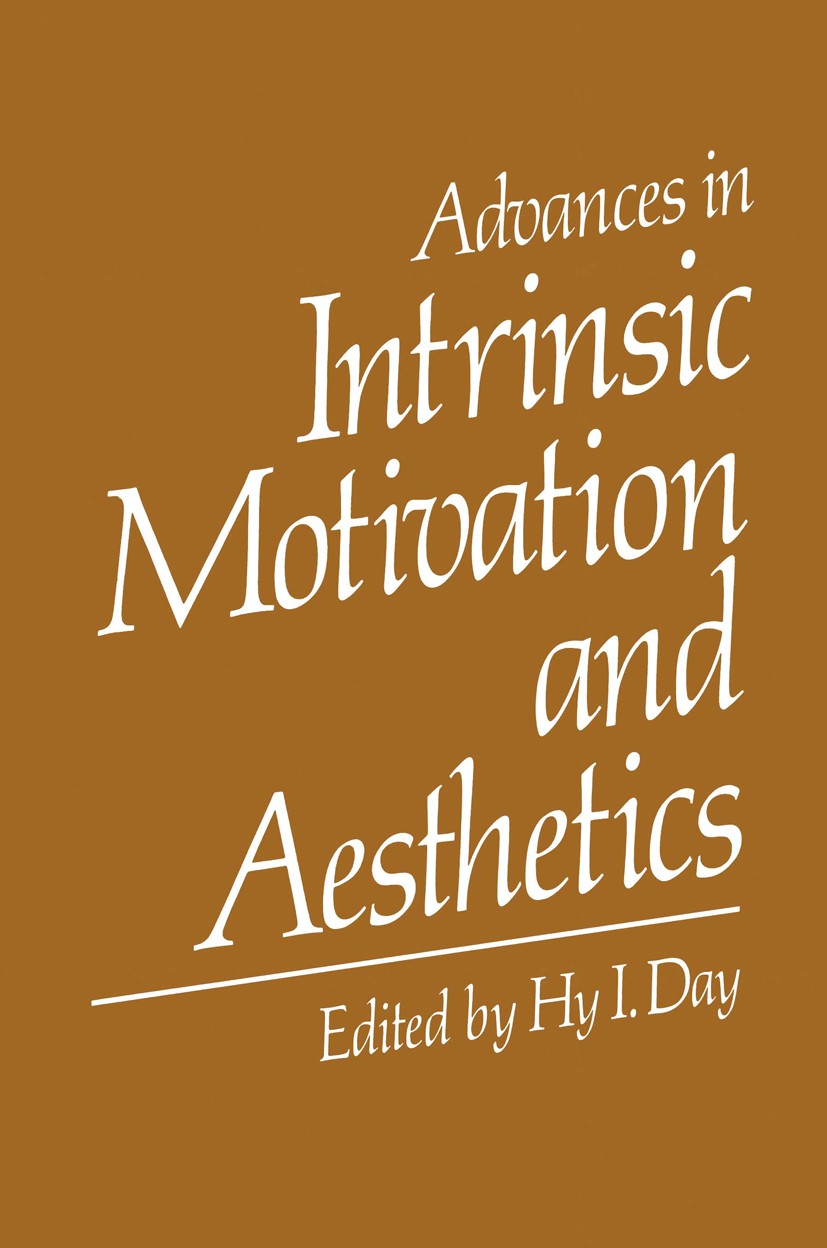 Titlebook: Advances in Intrinsic Motivation and Aesthetics; Hy I. Day Book 1981 Springer Science+Business Media New York 1981 aesthetics.intention.st Titlebook: Advances in Intrinsic Motivation and Aesthetics; Hy I. Day Book 1981 Springer Science+Business Media New York 1981 aesthetics.intention.st