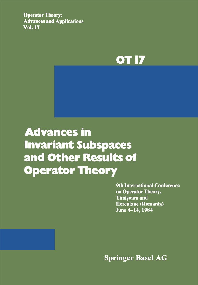 Titlebook: Advances in Invariant Subspaces and Other Results of Operator Theory; 9th International Co R. G. Douglas,C. M. Pearcy,Gr. Arsene Book 1986 Titlebook: Advances in Invariant Subspaces and Other Results of Operator Theory; 9th International Co R. G. Douglas,C. M. Pearcy,Gr. Arsene Book 1986