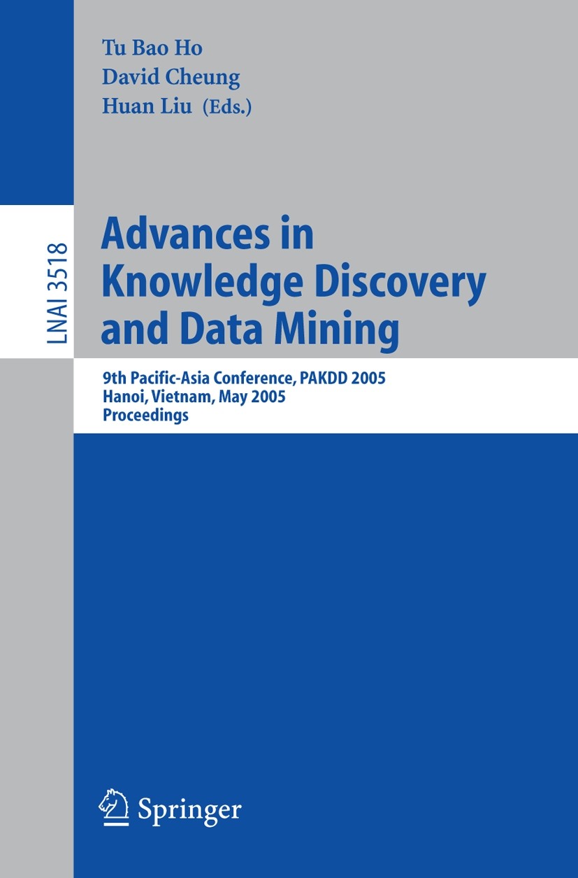 Titlebook: Advances in Knowledge Discovery and Data Mining; 9th Pacific-Asia Con Tu Bao Ho,David Cheung,Huan Liu Conference proceedings 2005 Springer- Titlebook: Advances in Knowledge Discovery and Data Mining; 9th Pacific-Asia Con Tu Bao Ho,David Cheung,Huan Liu Conference proceedings 2005 Springer-