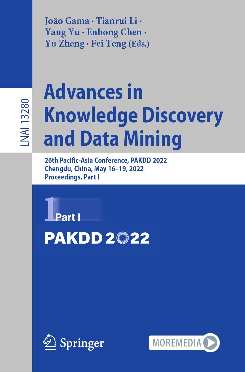 Titlebook: Advances in Knowledge Discovery and Data Mining; 26th Pacific-Asia Co João Gama,Tianrui Li,Fei Teng Conference proceedings 2022 The Editor( Titlebook: Advances in Knowledge Discovery and Data Mining; 26th Pacific-Asia Co João Gama,Tianrui Li,Fei Teng Conference proceedings 2022 The Editor(