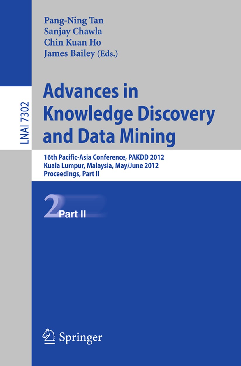 Titlebook: Advances in Knowledge Discovery and Data Mining, Part II; 16th Pacific-Asia Co Pang-Ning Tan,Sanjay Chawla,James Bailey Conference proceedi Titlebook: Advances in Knowledge Discovery and Data Mining, Part II; 16th Pacific-Asia Co Pang-Ning Tan,Sanjay Chawla,James Bailey Conference proceedi