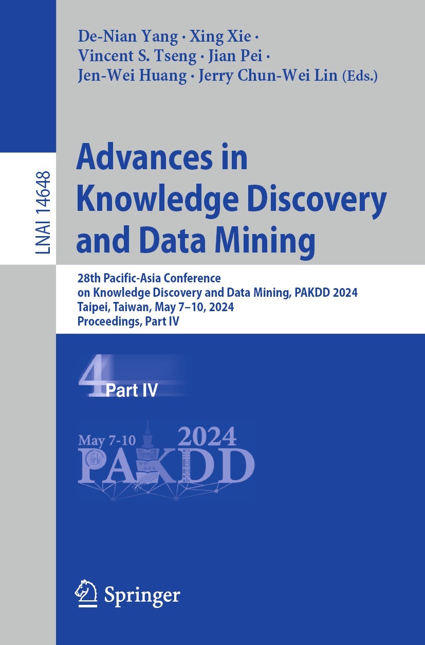 Titlebook: Advances in Knowledge Discovery and Data Mining; 28th Pacific-Asia Co De-Nian Yang,Xing Xie,Jerry Chun-Wei Lin Conference proceedings 2024 Titlebook: Advances in Knowledge Discovery and Data Mining; 28th Pacific-Asia Co De-Nian Yang,Xing Xie,Jerry Chun-Wei Lin Conference proceedings 2024