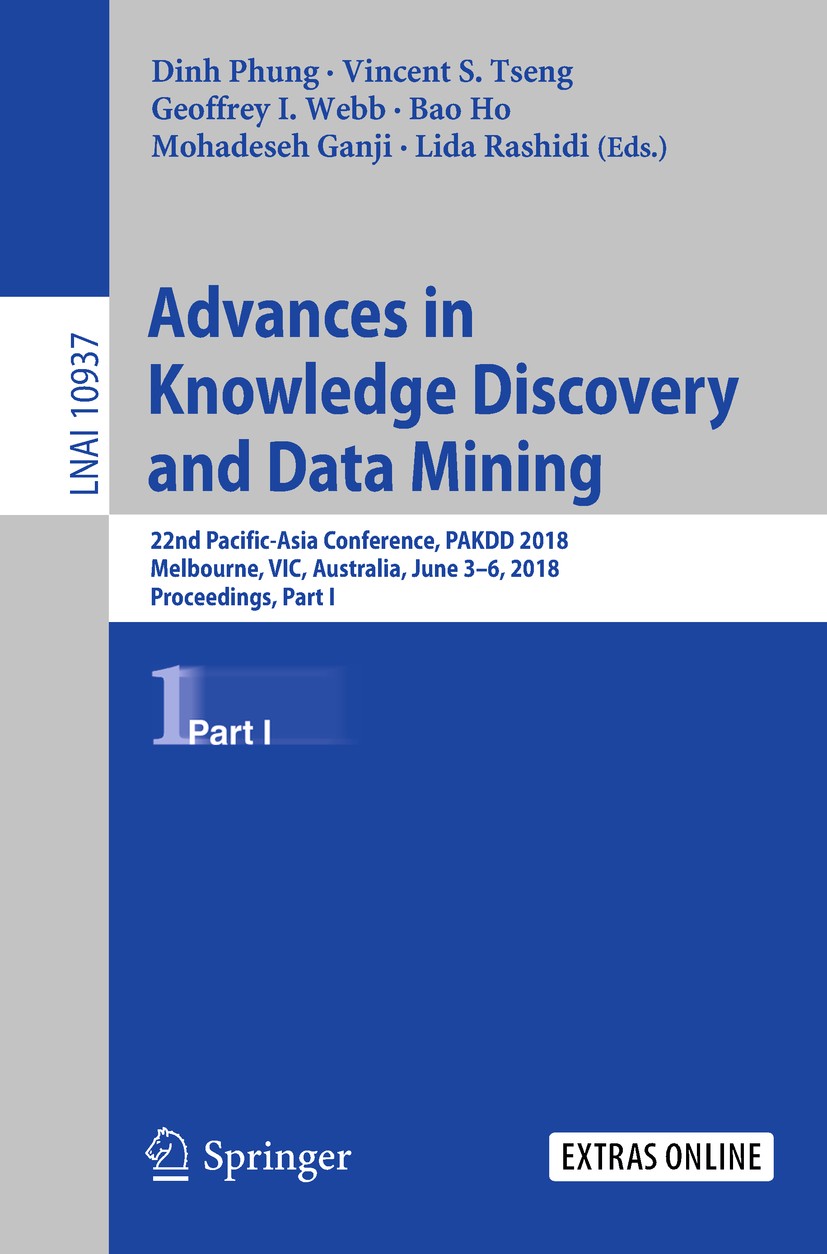 Titlebook: Advances in Knowledge Discovery and Data Mining; 22nd Pacific-Asia Co Dinh Phung,Vincent S. Tseng,Lida Rashidi Conference proceedings 2018 Titlebook: Advances in Knowledge Discovery and Data Mining; 22nd Pacific-Asia Co Dinh Phung,Vincent S. Tseng,Lida Rashidi Conference proceedings 2018