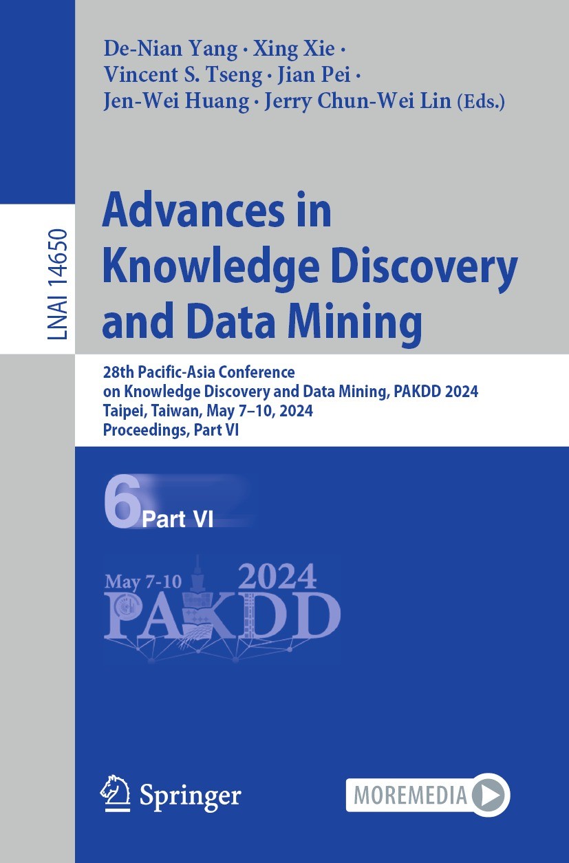 Titlebook: Advances in Knowledge Discovery and Data Mining; 28th Pacific-Asia Co De-Nian Yang,Xing Xie,Jerry Chun-Wei Lin Conference proceedings 2024 Titlebook: Advances in Knowledge Discovery and Data Mining; 28th Pacific-Asia Co De-Nian Yang,Xing Xie,Jerry Chun-Wei Lin Conference proceedings 2024