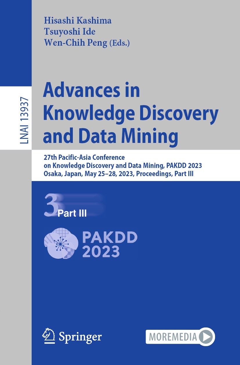 Titlebook: Advances in Knowledge Discovery and Data Mining; 27th Pacific-Asia Co Hisashi Kashima,Tsuyoshi Ide,Wen-Chih Peng Conference proceedings 202 Titlebook: Advances in Knowledge Discovery and Data Mining; 27th Pacific-Asia Co Hisashi Kashima,Tsuyoshi Ide,Wen-Chih Peng Conference proceedings 202