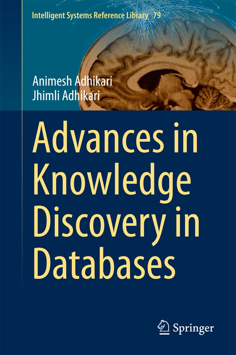 Titlebook: Advances in Knowledge Discovery in Databases; Animesh Adhikari,Jhimli Adhikari Book 2015 Springer International Publishing Switzerland 201 Titlebook: Advances in Knowledge Discovery in Databases; Animesh Adhikari,Jhimli Adhikari Book 2015 Springer International Publishing Switzerland 201