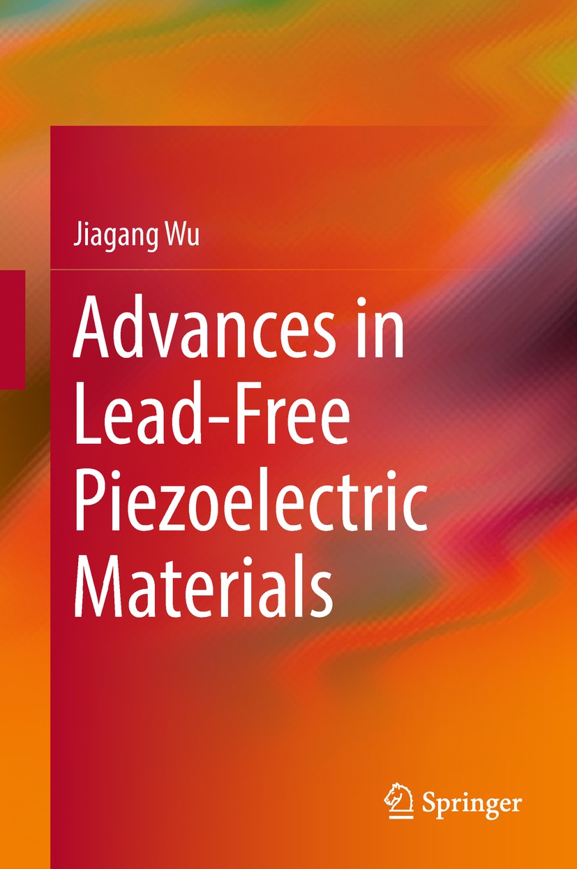 Titlebook: Advances in Lead-Free Piezoelectric Materials; Jiagang Wu Book 2018 Springer Nature Singapore Pte Ltd. 2018 Lead-free Piezoelectrics.Cryst Titlebook: Advances in Lead-Free Piezoelectric Materials; Jiagang Wu Book 2018 Springer Nature Singapore Pte Ltd. 2018 Lead-free Piezoelectrics.Cryst