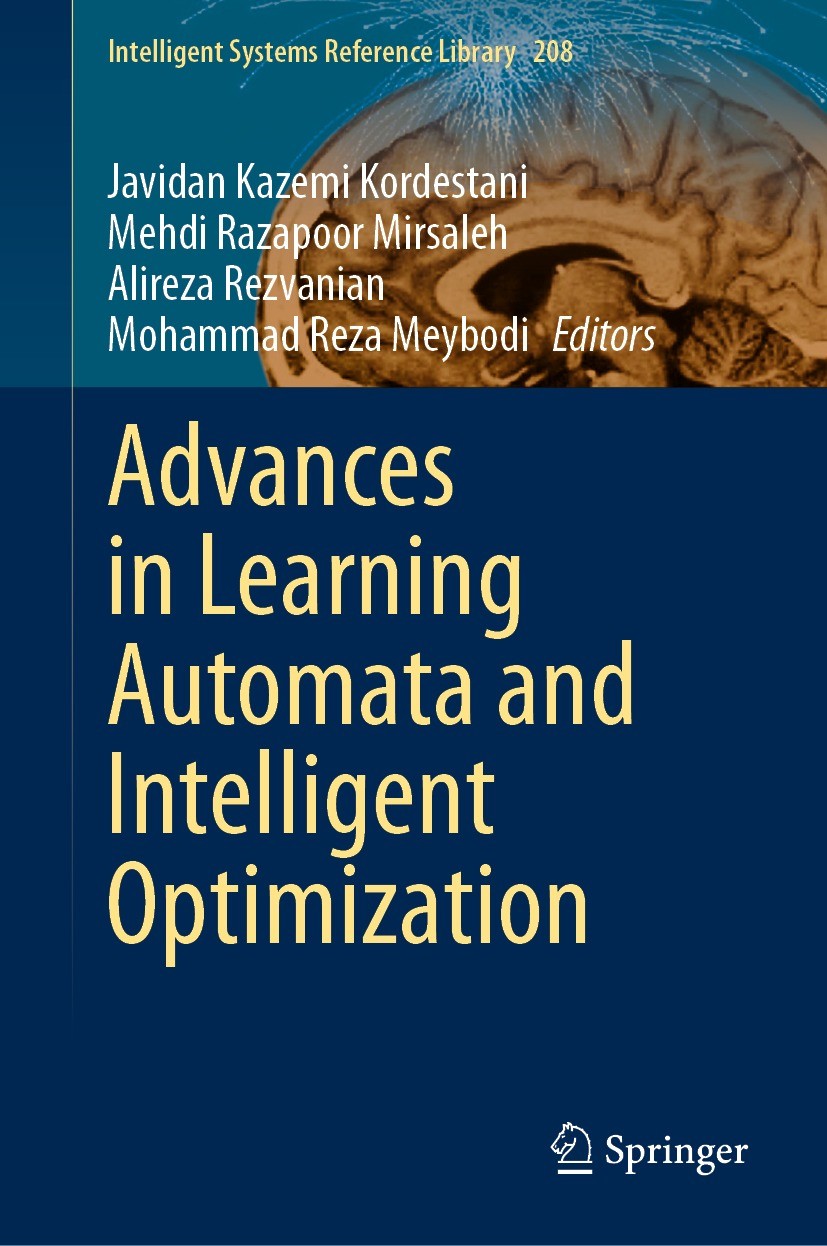 Titlebook: Advances in Learning Automata and Intelligent Optimization; Javidan Kazemi Kordestani,Mehdi Razapoor Mirsaleh, Book 2021 The Editor(s) (if Titlebook: Advances in Learning Automata and Intelligent Optimization; Javidan Kazemi Kordestani,Mehdi Razapoor Mirsaleh, Book 2021 The Editor(s) (if