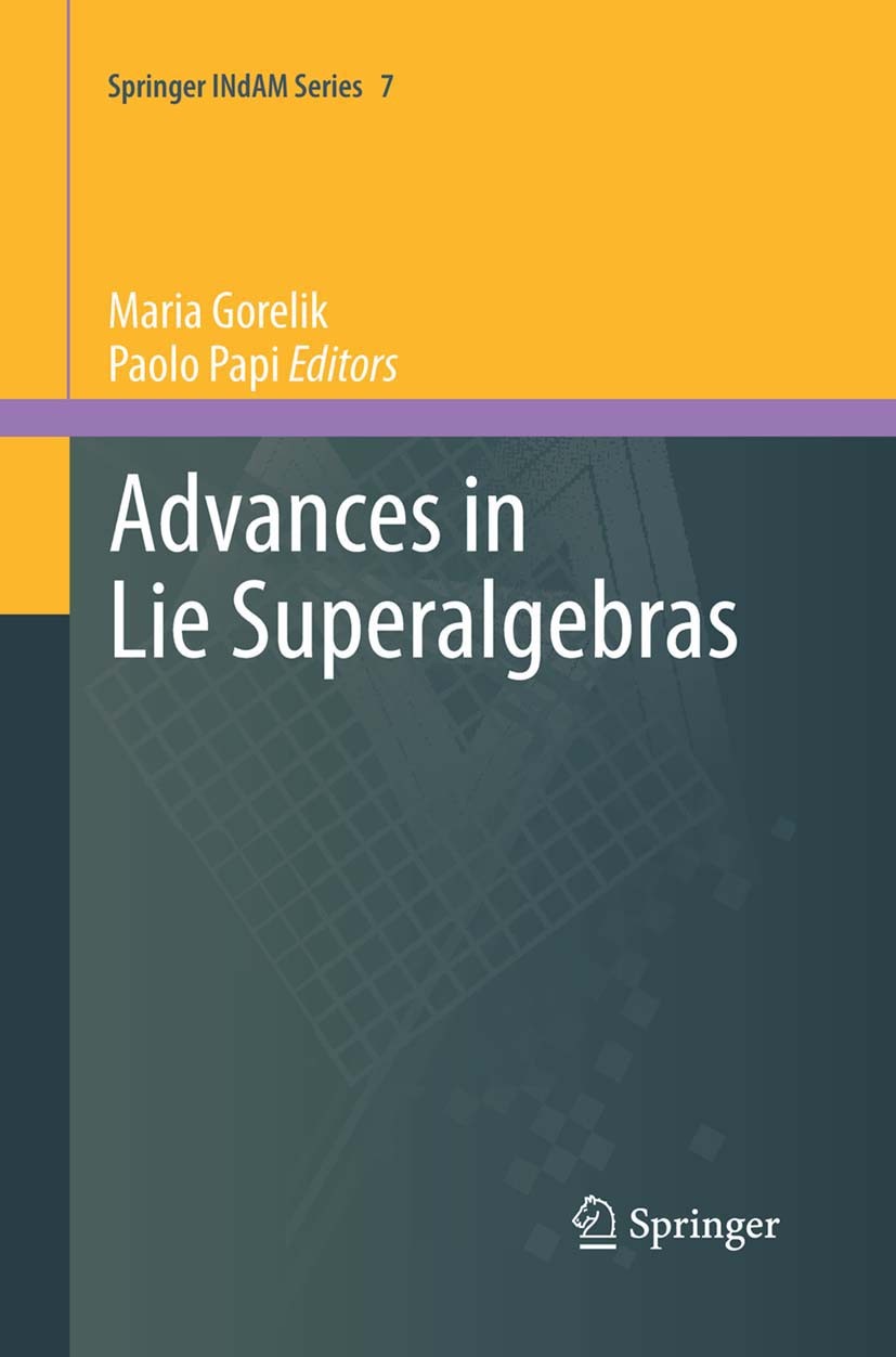 Titlebook: Advances in Lie Superalgebras; Maria Gorelik,Paolo Papi Book 2014 Springer International Publishing Switzerland 2014 Lie superalgebra.Repr Titlebook: Advances in Lie Superalgebras; Maria Gorelik,Paolo Papi Book 2014 Springer International Publishing Switzerland 2014 Lie superalgebra.Repr