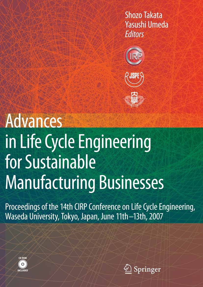 Titlebook: Advances in Life Cycle Engineering for Sustainable Manufacturing Businesses; Proceedings of the 1 Shozo Takata (Dr. Eng.),Yasushi Umeda (Dr Titlebook: Advances in Life Cycle Engineering for Sustainable Manufacturing Businesses; Proceedings of the 1 Shozo Takata (Dr. Eng.),Yasushi Umeda (Dr