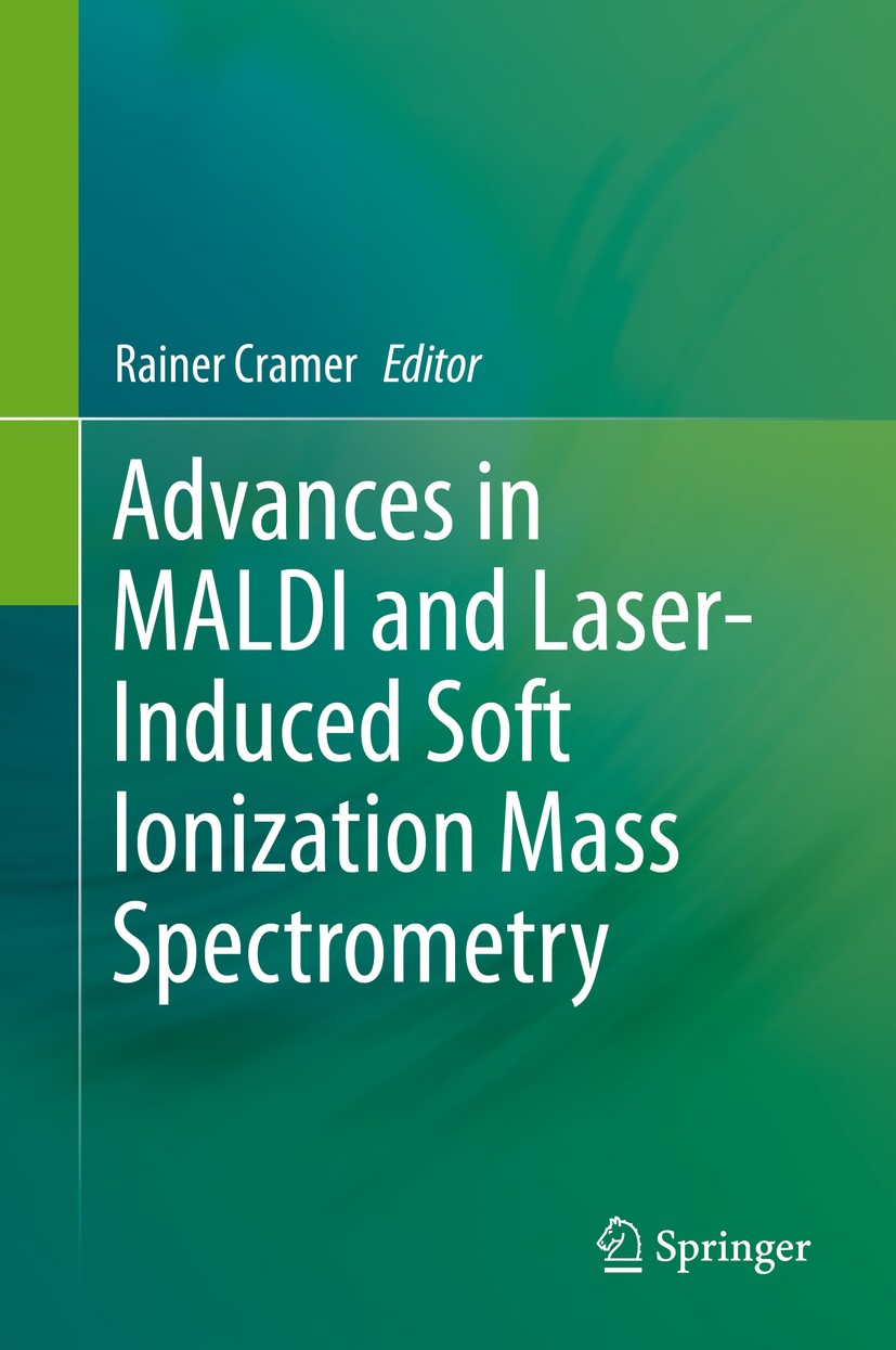 Titlebook: Advances in MALDI and Laser-Induced Soft Ionization Mass Spectrometry; Rainer Cramer Book 2016 Springer International Publishing Switzerla Titlebook: Advances in MALDI and Laser-Induced Soft Ionization Mass Spectrometry; Rainer Cramer Book 2016 Springer International Publishing Switzerla