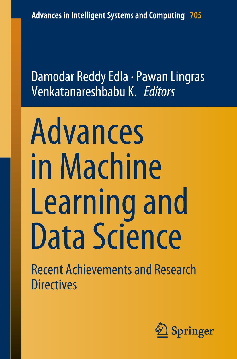 Titlebook: Advances in Machine Learning and Data Science; Recent Achievements Damodar Reddy Edla,Pawan Lingras,Venkatanareshbabu Conference proceedin Titlebook: Advances in Machine Learning and Data Science; Recent Achievements Damodar Reddy Edla,Pawan Lingras,Venkatanareshbabu Conference proceedin
