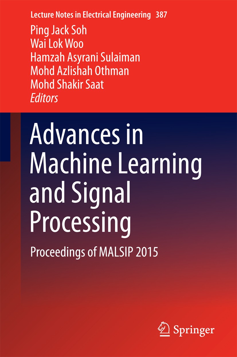 Titlebook: Advances in Machine Learning and Signal Processing; Proceedings of MALSI Ping Jack Soh,Wai Lok Woo,Mohd Shakir Saat Conference proceedings Titlebook: Advances in Machine Learning and Signal Processing; Proceedings of MALSI Ping Jack Soh,Wai Lok Woo,Mohd Shakir Saat Conference proceedings