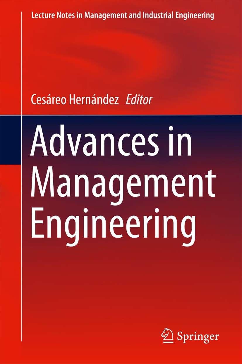 Titlebook: Advances in Management Engineering; Cesáreo Hernández Book 2017 Springer International Publishing AG 2017 Industrial Organization.Producti Titlebook: Advances in Management Engineering; Cesáreo Hernández Book 2017 Springer International Publishing AG 2017 Industrial Organization.Producti