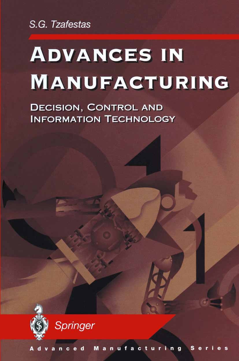 Titlebook: Advances in Manufacturing; Decision, Control an S. G. Tzafestas Conference proceedings 1999 Springer-Verlag London Limited 1999 Rapid Proto Titlebook: Advances in Manufacturing; Decision, Control an S. G. Tzafestas Conference proceedings 1999 Springer-Verlag London Limited 1999 Rapid Proto