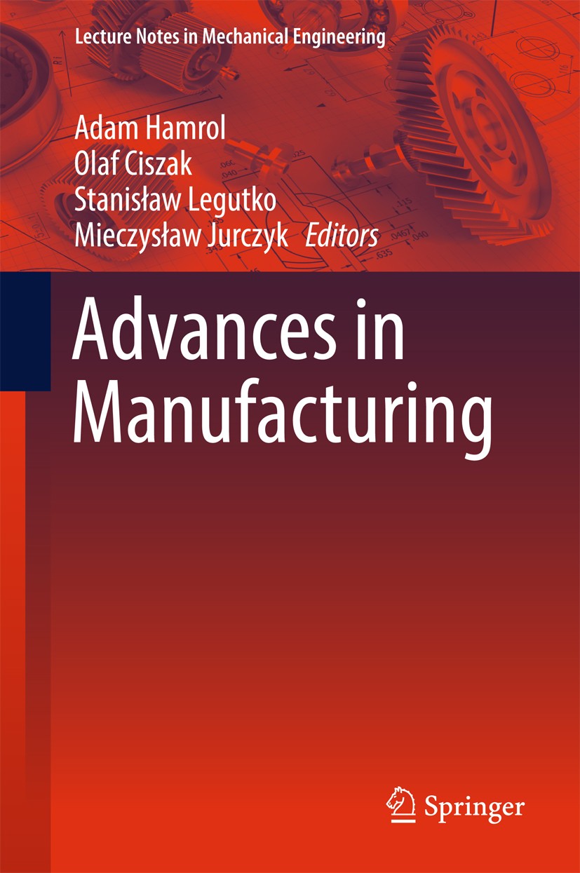 Titlebook: Advances in Manufacturing; Adam Hamrol,Olaf Ciszak,Mieczysław Jurczyk Conference proceedings 2018 Springer International Publishing AG 201 Titlebook: Advances in Manufacturing; Adam Hamrol,Olaf Ciszak,Mieczysław Jurczyk Conference proceedings 2018 Springer International Publishing AG 201