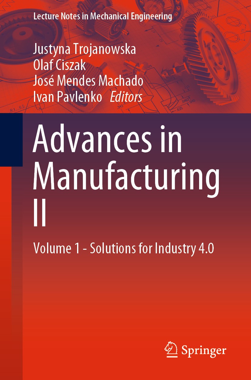 Titlebook: Advances in Manufacturing II; Volume 1 - Solutions Justyna Trojanowska,Olaf Ciszak,Ivan Pavlenko Conference proceedings 2019 Springer Natur Titlebook: Advances in Manufacturing II; Volume 1 - Solutions Justyna Trojanowska,Olaf Ciszak,Ivan Pavlenko Conference proceedings 2019 Springer Natur