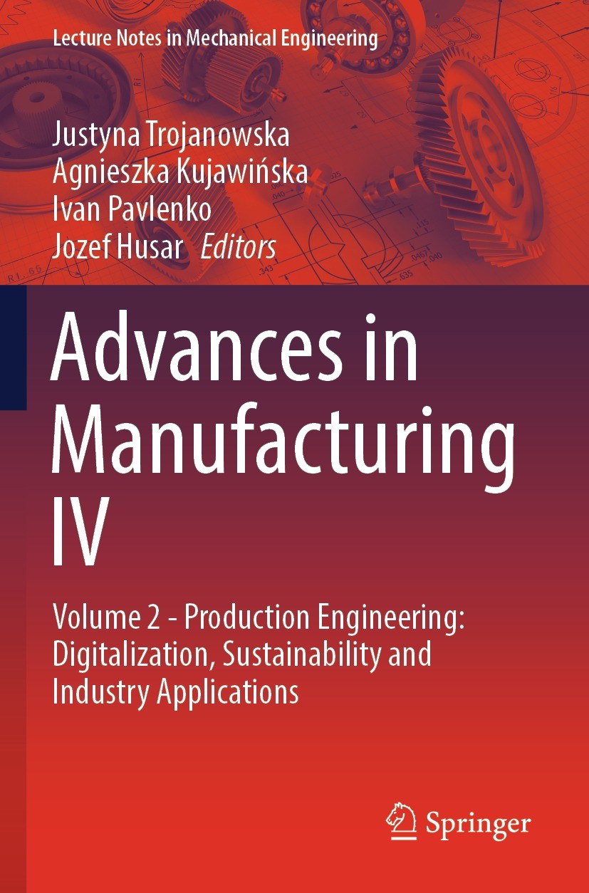 Titlebook: Advances in Manufacturing IV; Volume 2 - Productio Justyna Trojanowska,Agnieszka Kujawińska,Jozef Hus Conference proceedings 2024 The Edito Titlebook: Advances in Manufacturing IV; Volume 2 - Productio Justyna Trojanowska,Agnieszka Kujawińska,Jozef Hus Conference proceedings 2024 The Edito