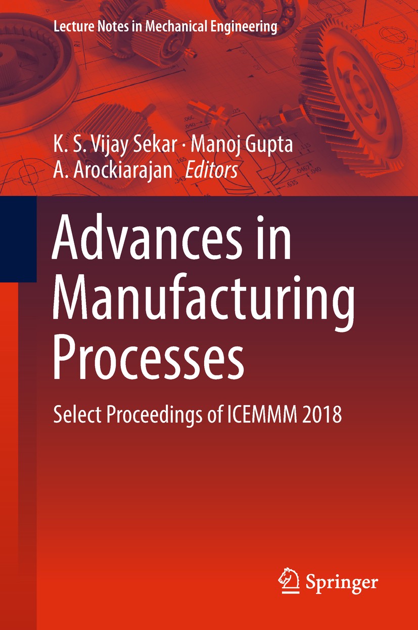 Titlebook: Advances in Manufacturing Processes; Select Proceedings o K. S. Vijay Sekar,Manoj Gupta,A. Arockiarajan Conference proceedings 2019 Springe Titlebook: Advances in Manufacturing Processes; Select Proceedings o K. S. Vijay Sekar,Manoj Gupta,A. Arockiarajan Conference proceedings 2019 Springe