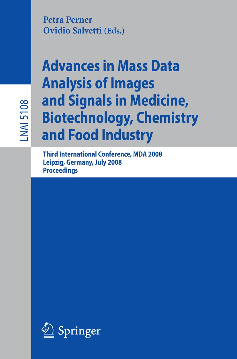 Titlebook: Advances in Mass Data Analysis of Images and Signals in Medicine, Biotechnology, Chemistry and Food ; Third International Petra Perner,Ovi Titlebook: Advances in Mass Data Analysis of Images and Signals in Medicine, Biotechnology, Chemistry and Food ; Third International Petra Perner,Ovi