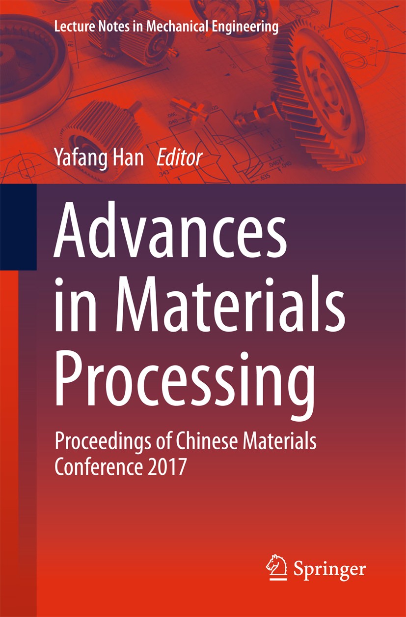Titlebook: Advances in Materials Processing; Proceedings of Chine Yafang Han Conference proceedings 2018 Springer Nature Singapore Pte Ltd. 2018 Chine Titlebook: Advances in Materials Processing; Proceedings of Chine Yafang Han Conference proceedings 2018 Springer Nature Singapore Pte Ltd. 2018 Chine