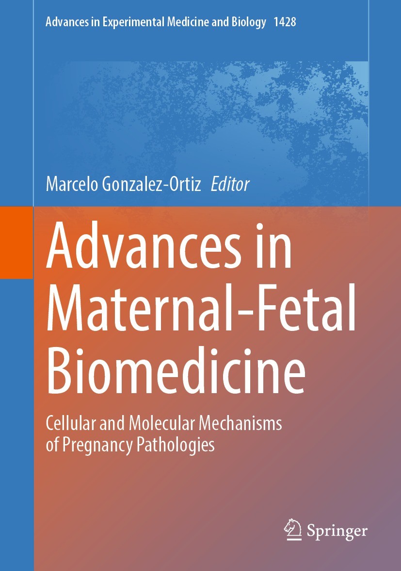 Titlebook: Advances in Maternal-Fetal Biomedicine; Cellular and Molecul Marcelo Gonzalez-Ortiz Book 2023 The Editor(s) (if applicable) and The Author( Titlebook: Advances in Maternal-Fetal Biomedicine; Cellular and Molecul Marcelo Gonzalez-Ortiz Book 2023 The Editor(s) (if applicable) and The Author(