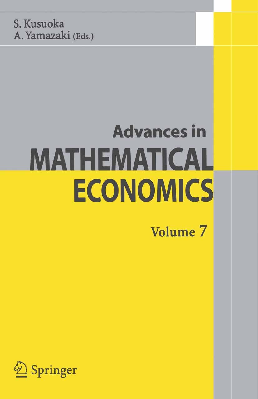Titlebook: Advances in Mathematical Economics Volume 7; Shigeo Kusuoka (Professor),Akira Yamazaki (Profess Book 2005 Springer-Verlag Tokyo 2005 econo Titlebook: Advances in Mathematical Economics Volume 7; Shigeo Kusuoka (Professor),Akira Yamazaki (Profess Book 2005 Springer-Verlag Tokyo 2005 econo