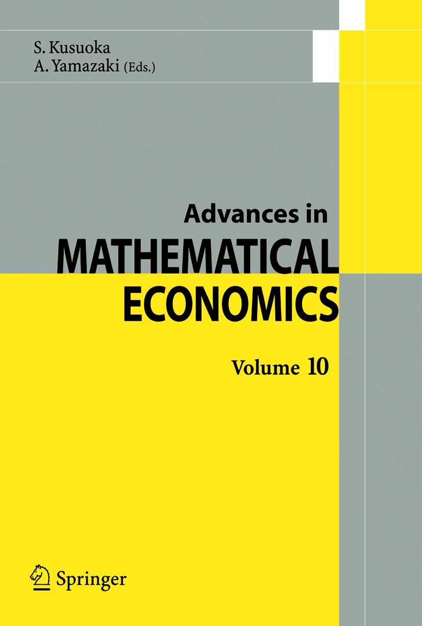 Titlebook: Advances in Mathematical EconomicsVolume 10; Shigeo Kusuoka (Professor),Akira Yamazaki (Profess Book 2007 Springer-Verlag Tokyo 2007 Maxim Titlebook: Advances in Mathematical EconomicsVolume 10; Shigeo Kusuoka (Professor),Akira Yamazaki (Profess Book 2007 Springer-Verlag Tokyo 2007 Maxim