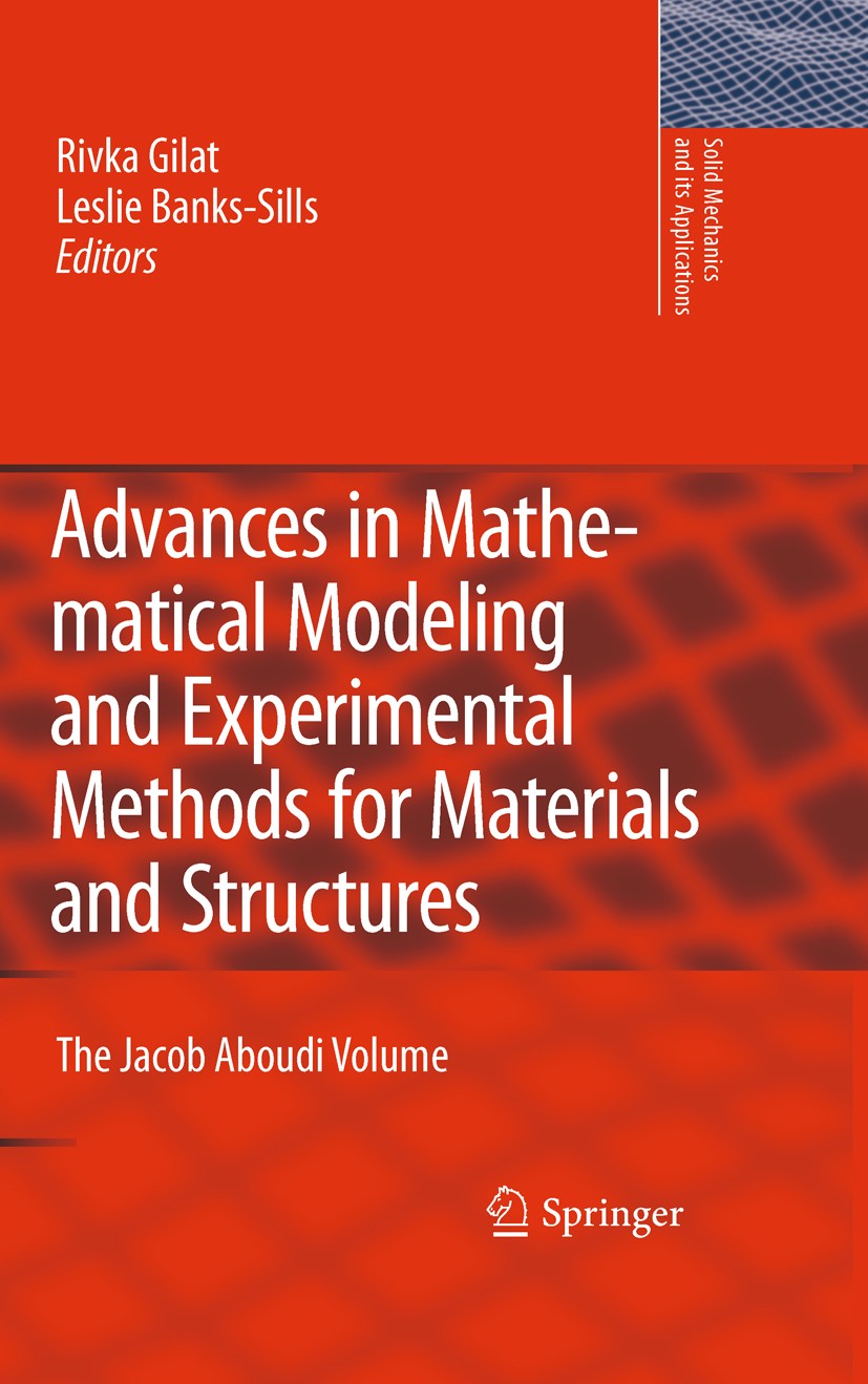 Titlebook: Advances in Mathematical Modeling andExperimental Methods for Materials and Structures; The Jacob Aboudi Vol Rivka Gilat,Leslie Banks-Sills Titlebook: Advances in Mathematical Modeling andExperimental Methods for Materials and Structures; The Jacob Aboudi Vol Rivka Gilat,Leslie Banks-Sills