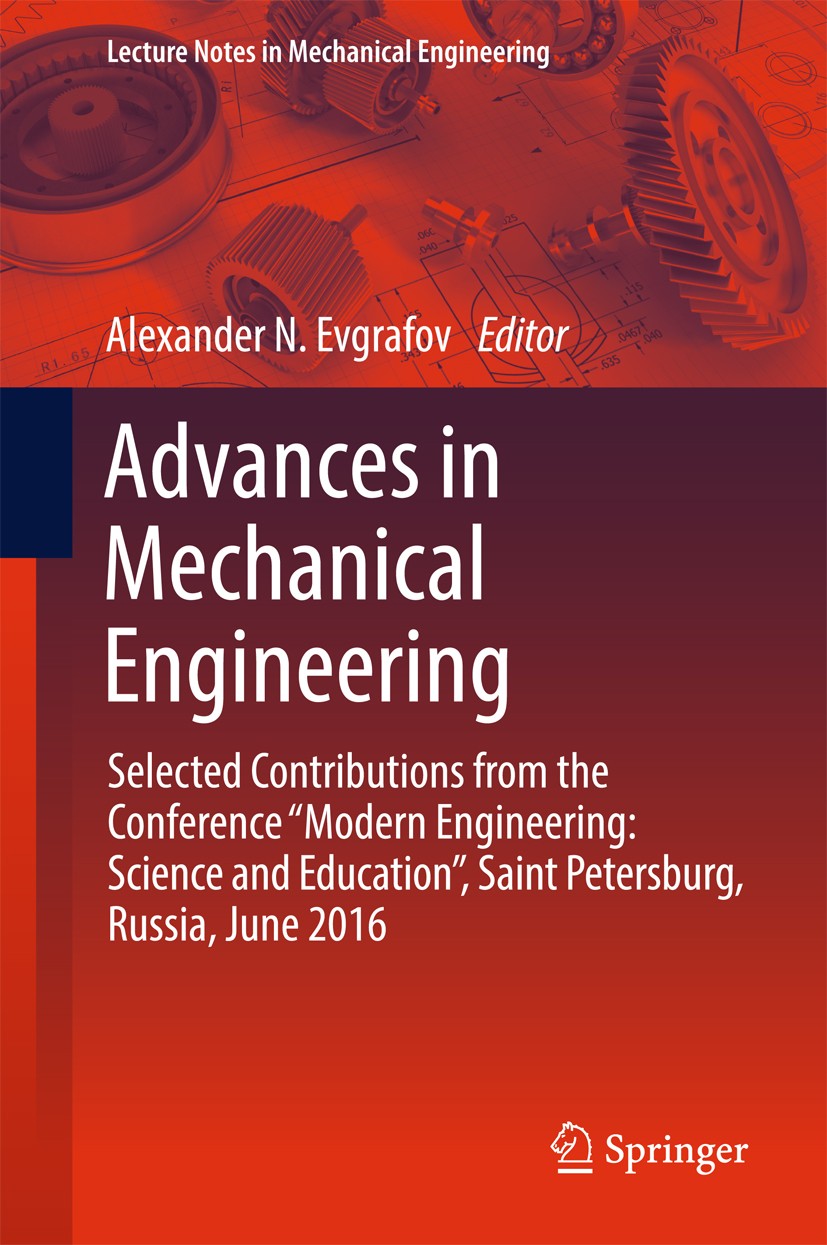 Titlebook: Advances in Mechanical Engineering; Selected Contributio Alexander N. Evgrafov Book 2017 Springer International Publishing AG 2017 Mechanic Titlebook: Advances in Mechanical Engineering; Selected Contributio Alexander N. Evgrafov Book 2017 Springer International Publishing AG 2017 Mechanic