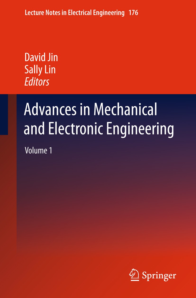 Titlebook: Advances in Mechanical and Electronic Engineering; Volume 1 David Jin,Sally Lin Conference proceedings 2012 Springer-Verlag Berlin Heidelbe Titlebook: Advances in Mechanical and Electronic Engineering; Volume 1 David Jin,Sally Lin Conference proceedings 2012 Springer-Verlag Berlin Heidelbe